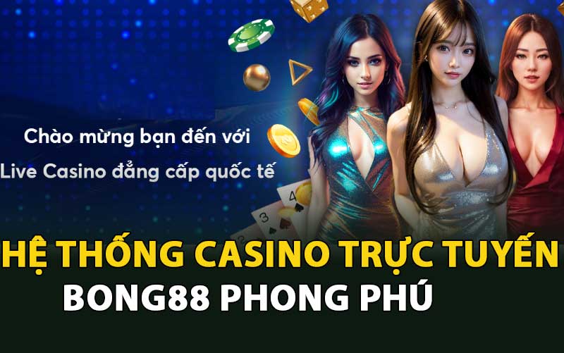 Hệ thống casino trực tuyến Bong88 bị chặn phong phú
