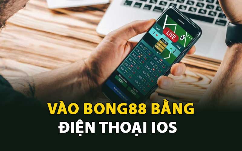 Vào Bong88 bằng điện thoại IOS